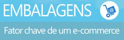 EMBALAGENS: O FATOR CHAVE DE UM E-COMMERCE